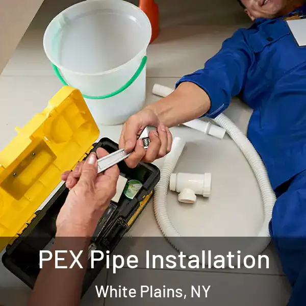  PEX Pipe Installation White Plains, NY